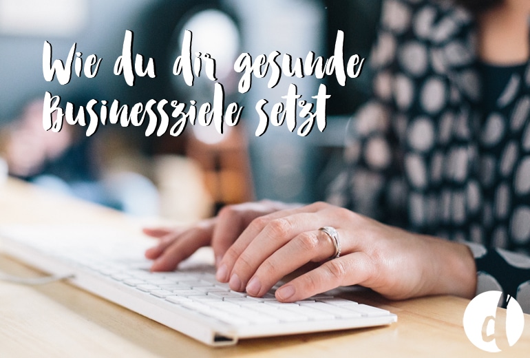 Wie du gesunde Businessziele setzt - Delicious Design