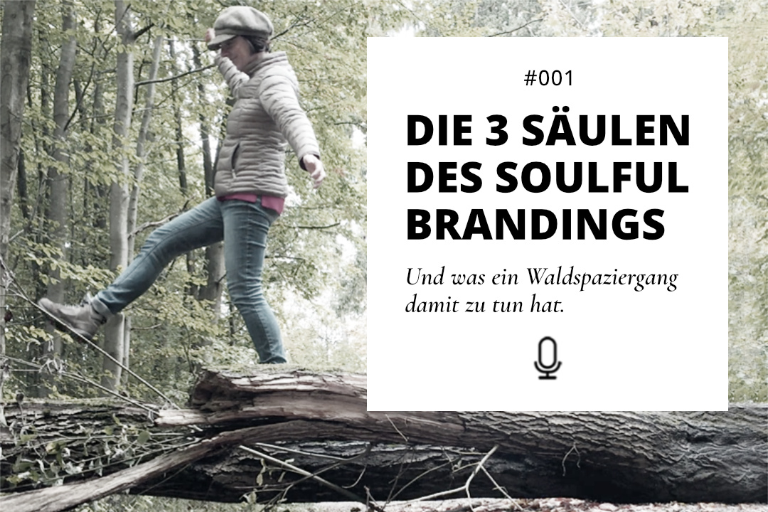 Die drei Säulen des Soulful Branding – und was ein Waldspaziergang damit zu tun hat