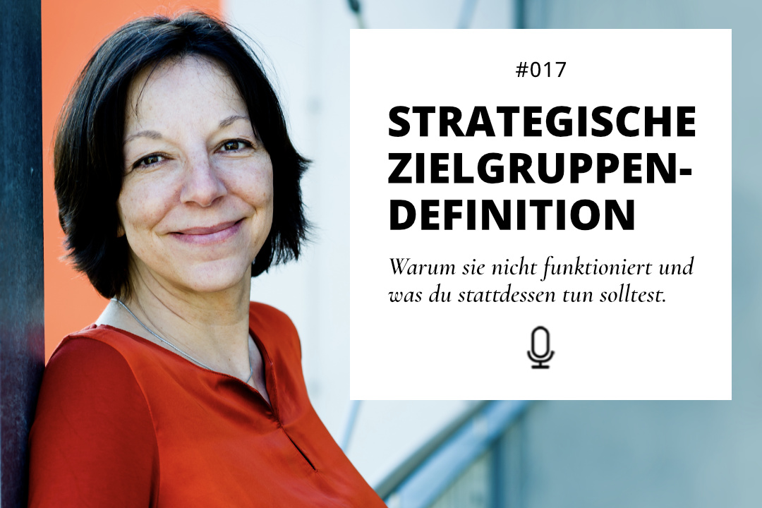 Strategische Zielgruppendefinition Podcast Zeig dich - Warum eine strategische Zielgruppendefinition nicht funktioniert - Martina Rehberg - Folge 17