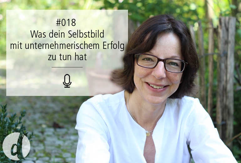 Podcast Zeig dich - Soulful Branding - Selbstbild und unternehmerischer Erfolg - Folge 018