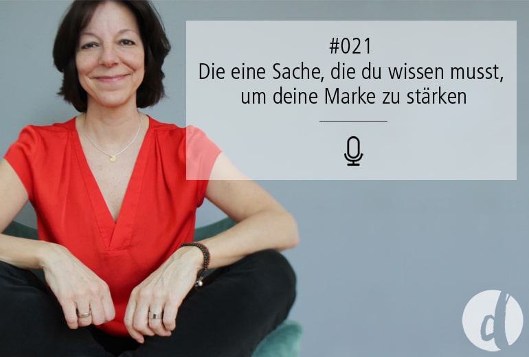 Podcast Zeig dich - Soulful Branding - persönliche Marke stärken - Folge 021