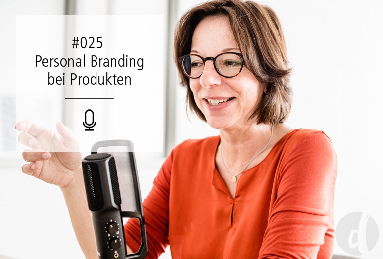Podcast Zeig dich - Soulful Branding - Personal Branding bei Produkten - Folge 025