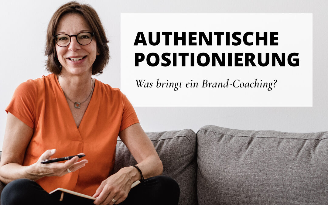 Authentische Positionierung – Was bringt ein Brand-Coaching?
