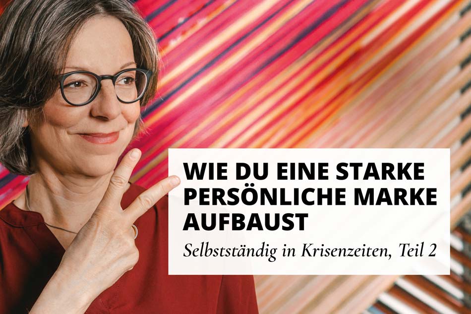 Wie du eine starke persönliche Marke aufbaust (Selbstständig in Krisenzeiten, Teil 2)