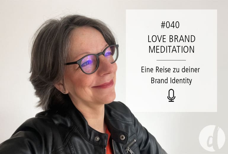 Love Brand Meditation Zeig dich-Podcast Love Brand Meditation - Delicious Design - Martina Rehberg