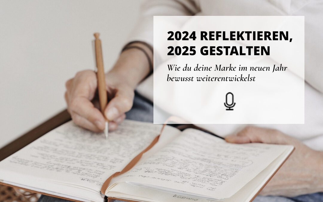051 | 2024 reflektieren, 2025 gestalten: Wie du deine Marke bewusst weiterentwickelst
