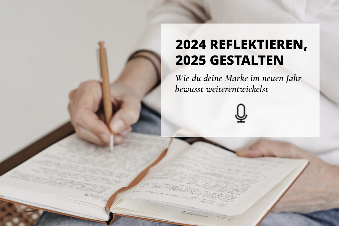 Zeig dich!-Podcast Folge Nr. 51: 2024 reflektieren, 2025 gestalten … Wie du deine Marke bewusst weiterentwickelst