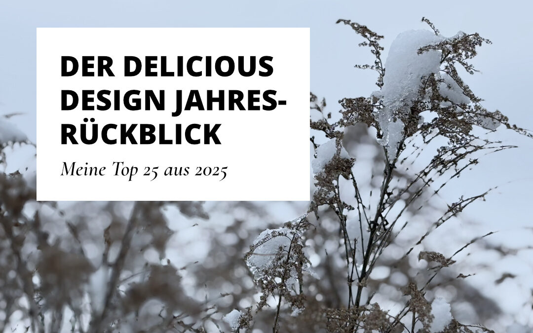 Delicious Design Jahresrückblick – Meine Top 25 aus 2025