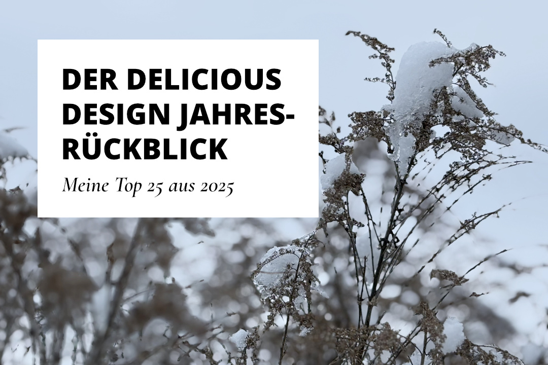 Die Top 25 aus 2025 im Delicious Design Jahresrückblick