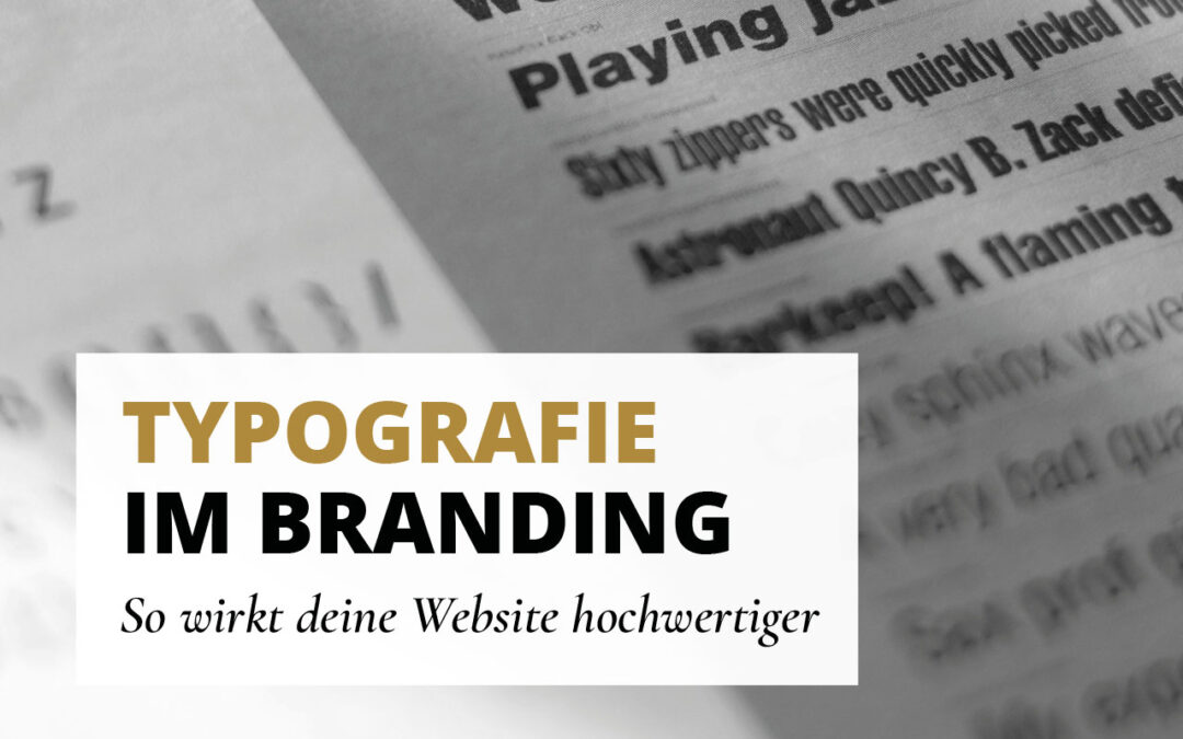 Typografie im Branding: So wirkt deine Website hochwertiger