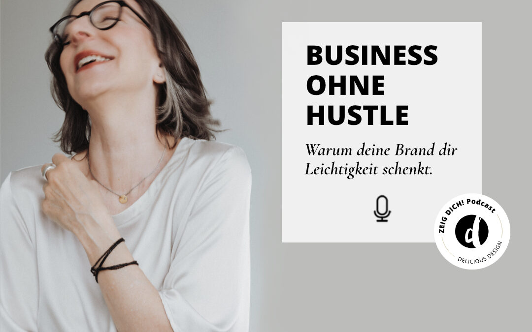 058 | Business ohne Hustle: Warum stimmiges Brand Design dir Leichtigkeit schenkt
